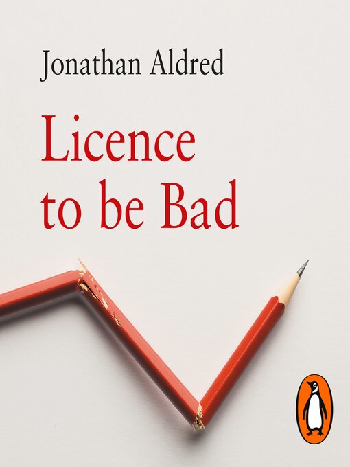 Title details for Licence to be Bad by Jonathan Aldred - Available